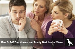How To Tell Your Friends and Family That You Are Wiccan